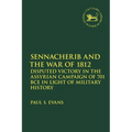 Sennacherib and the War of 1812: Disputed Victory in the Assyrian Campaign of 701 BCE in Light of Military History - Paperback