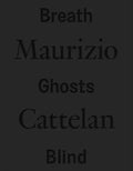 Maurizio Cattelan: Breath Ghosts Blind - Hardcover