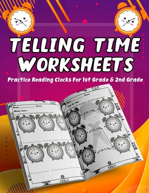 Telling Time Worksheets - Practice Reading Clocks For 1st Grade & 2nd Grade: Telling Time Clock Worksheets, Clocks, Hours, Half Hours, Quarter Hours, - Paperback