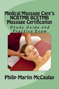 Medical Massage Care's NCBTMB BCETMB Massage Certification Study Guide and Practice Exam - Paperback