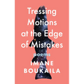 Tressing Motions at the Edge of Mistakes: Poems - Paperback