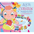Alicia Y El Corazón Maravilloso: Un Cuento Para Aprender a Respetar Todos Los Corazones / Alicia and the Wonderful Heart - Hardcover