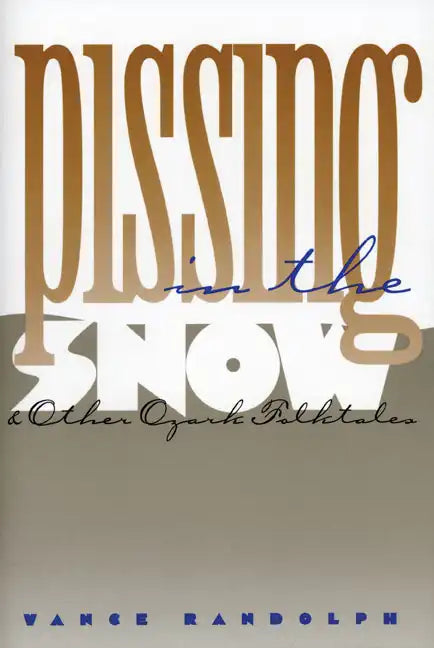 Pissing in the Snow and Other Ozark Folktales - Paperback