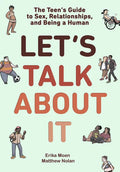 Let's Talk about It: The Teen's Guide to Sex, Relationships, and Being a Human (a Graphic Novel) - Hardcover