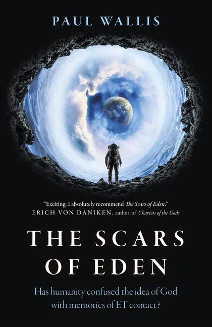 The Scars of Eden: Has Humanity Confused the Idea of God with Memories of Et Contact? - Paperback