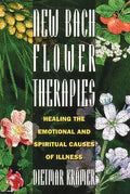 New Bach Flower Therapies: Healing the Emotional and Spiritual Causes of Illness - Paperback