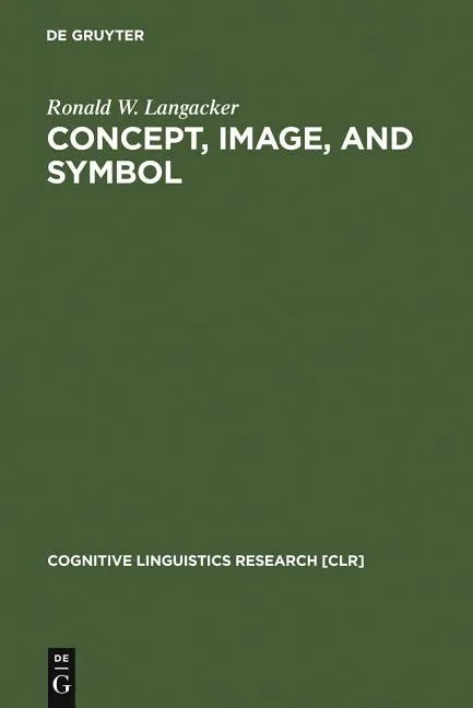 Concept, Image, and Symbol: The Cognitive Basis of Grammar - Hardcover