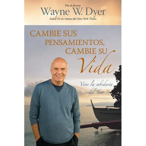Cambie Sus Pensamientos, Cambie Su Vida: Vivir La Sabiduria del Tao = Change Your Thoughts, Change Your Life - Paperback