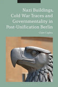 Nazi Buildings, Cold War Traces and Governmentality in Post-Unification Berlin - Paperback