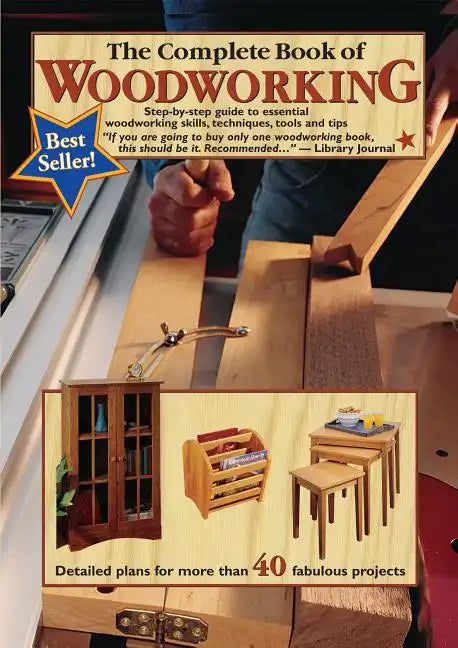 The Complete Book of Woodworking: Step-By-Step Guide to Essential Woodworking Skills, Techniques, Tools and Tips - Paperback