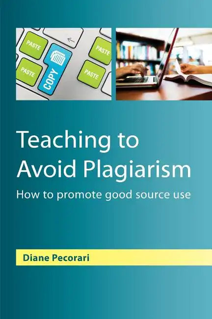 Teaching to Avoid Plagiarism: How to Promote Good Source Use - Paperback