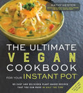 The Ultimate Vegan Cookbook for Your Instant Pot: 80 Easy and Delicious Plant-Based Recipes That You Can Make in Half the Time - Paperback