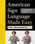 American Sign Language Made Easy for Beginners: A Visual Guide with ASL Signs, Lessons, and Quizzes - Paperback
