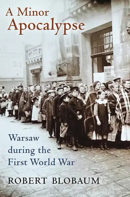 A Minor Apocalypse: Warsaw During the First World War - Hardcover