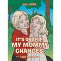 It's Okay If My Mommy Changes: I Still Love Her - Hardcover
