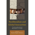 Neoliberalism and Global Insecurities: Thinking Resilience/Resistance in Turkey - Hardcover