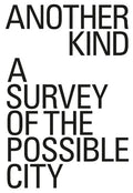 Another Kind: A Survey of the Possible City - Paperback