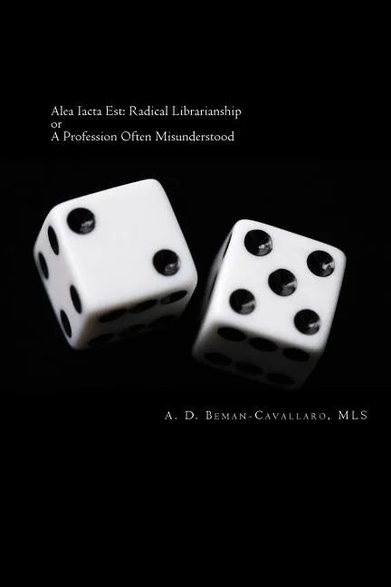 Alea Iacta Est: Radical Librarianship or A Profession Often Misunderstood - Paperback