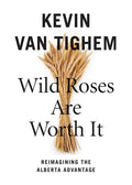 Wild Roses Are Worth It: Alberta Reconsidered - Paperback