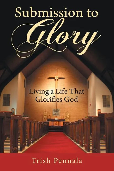 Submission to Glory: Living a Life That Glorifies God - Paperback