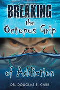 Breaking the Octopus Grip of Addiction - Paperback