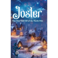Joster: The Chief Bell Elf of the North Pole - Hardcover