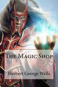 The Magic Shop Herbert George Wells - Paperback