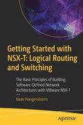 Getting Started with Nsx-T: Logical Routing and Switching: The Basic Principles of Building Software-Defined Network Architectures with Vmware Nsx-T - Paperback