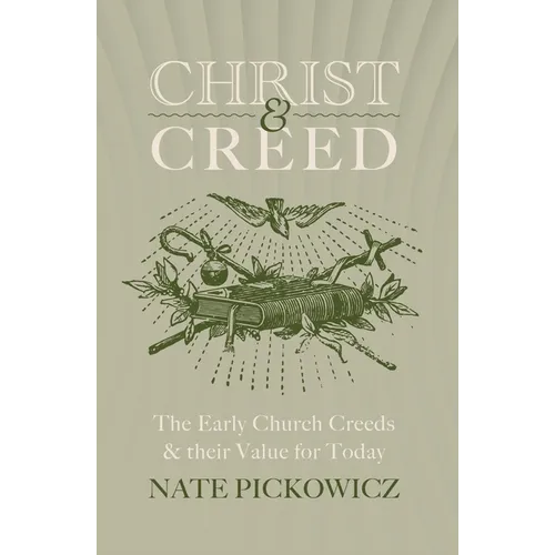 Christ & Creed: The Early Church Creeds & Their Value for Today - Paperback