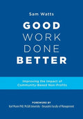 Good Work Done Better: Improving the Impact of Community-Based Non-Profits - Paperback
