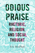 Odious Praise: Rhetoric, Religion, and Social Thought - Hardcover