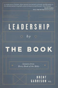 Leadership by The Book: Lessons from Every Book of the Bible - Paperback