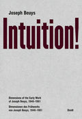 Joseph Beuys: Intuition!: Dimensions of the Early Work of Joseph Beuys, 1946-1961 - Hardcover
