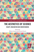 The Aesthetics of Science: Beauty, Imagination and Understanding - Paperback