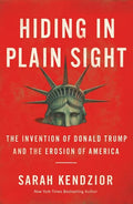 Hiding in Plain Sight: The Invention of Donald Trump and the Erosion of America - Paperback