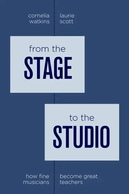 From the Stage to the Studio: How Fine Musicians Become Great Teachers - Paperback