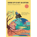 Giving Up Is Not an Option: Memoirs of a Palestinian American - Paperback