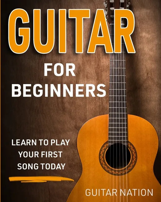 Guitar for Beginners: Learn to Play Your First Song Today - Paperback