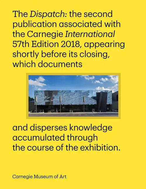 Carnegie International, 57th Edition: The Dispatch - Paperback