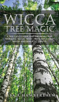 Wicca Tree Magic: A Wiccan's Guide and Grimoire for Working Magic with Trees, with Tree Spells and Magical Crafts - Hardcover