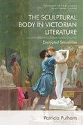 The Sculptural Body in Victorian Literature: Encrypted Sexualities - Paperback