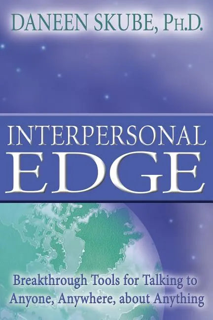 Interpersonal Edge: Breakthrough Tools for Talking to Anyone, Anywhere, about Anything - Paperback