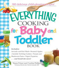 The Everything Cooking for Baby and Toddler Book: 300 Delicious, Easy Recipes to Get Your Child Off to a Healthy Start - Paperback