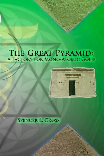 The Great Pyramid: A Factory for Mono-Atomic Gold - Paperback