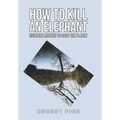 How to Kill an Elephant: Eighteen Months to Save the Planet - Hardcover