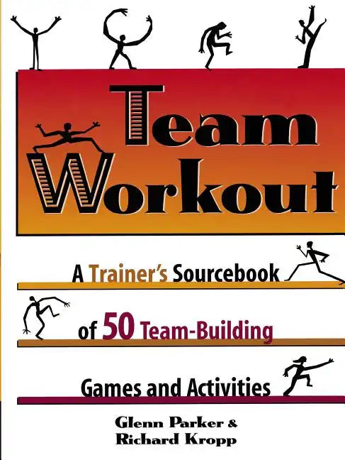 Team Workout: A Trainer's Sourcebook of 50 Team-Building Games and Activities - Paperback