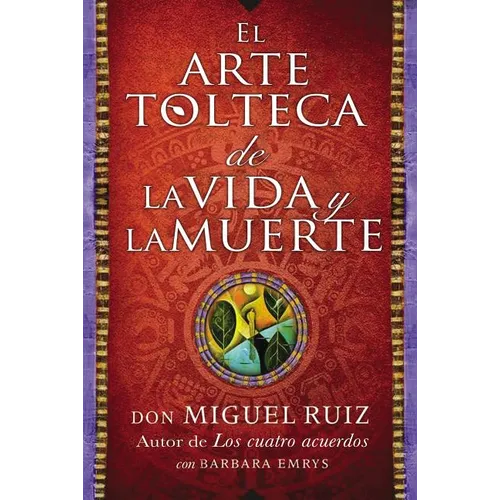 Arte Tolteca de la Vida Y La Muerte (the Toltec Art of Life and Death - Spanish - Paperback