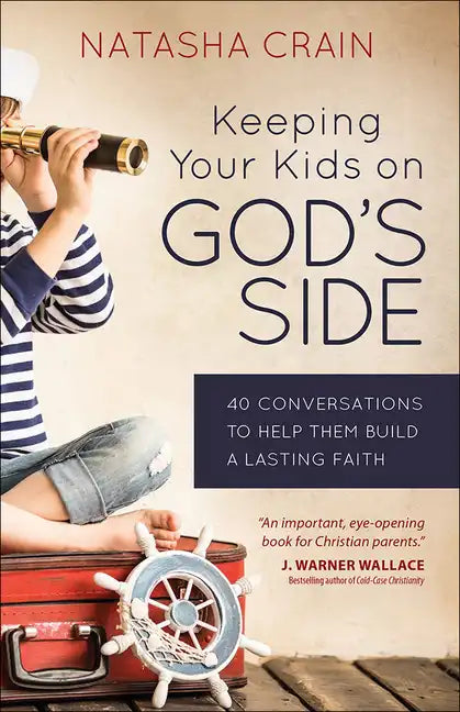 Keeping Your Kids on God's Side: 40 Conversations to Help Them Build a Lasting Faith - Paperback
