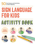 Sign Language for Kids Activity Book: 50 Fun Games and Activities to Start Signing - Paperback