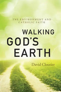 Walking God's Earth: The Environment and Catholic Faith - Paperback